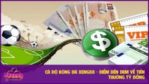 Cá Độ Bóng Đá Xeng88 - Điểm Đến Đem Về Cả Tỷ Tiền Thưởng