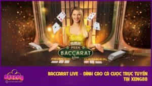 Baccarat Live – Đỉnh Cao Cá Cược Trực Tuyến Tại XENG88