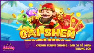 Caishen Fishing XENG88 - Săn Cá Dễ, Nhận Thưởng Lớn