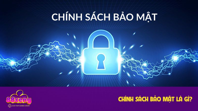 Khái niệm chuyên mục chính sách bảo mật Xeng88