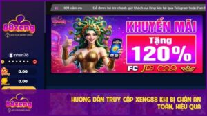 Hướng Dẫn Truy Cập Xeng88 Khi Bị Chặn An Toàn, Hiệu Quả