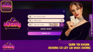 Quên Tài Khoản 88Xeng – Cách Khôi Phục Nhanh Và An Toàn