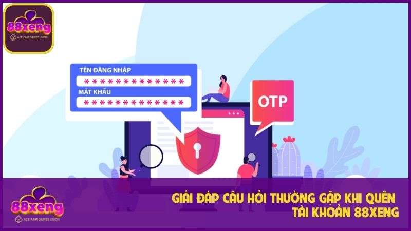 Một số câu hỏi thường gặp khi người dùng quên tài khoản 88Xeng