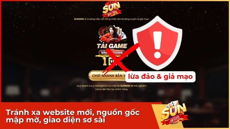 Sunwin – Cổng Game Bài Hoàng Gia Và Nghệ Thuật Chinh Phục Game Nổ Hũ Đổi Thưởng 2026 3 Tránh xa website mới, nguồn gốc mập mờ, giao diện sơ sài